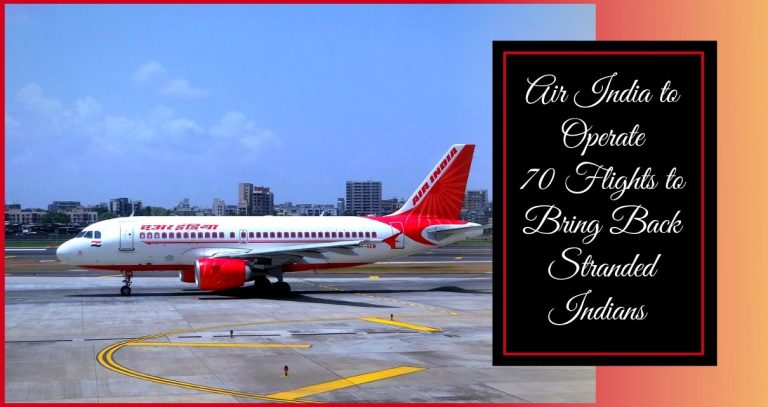 Air India will operate 70 flights to to bring back Indians stranded abroad