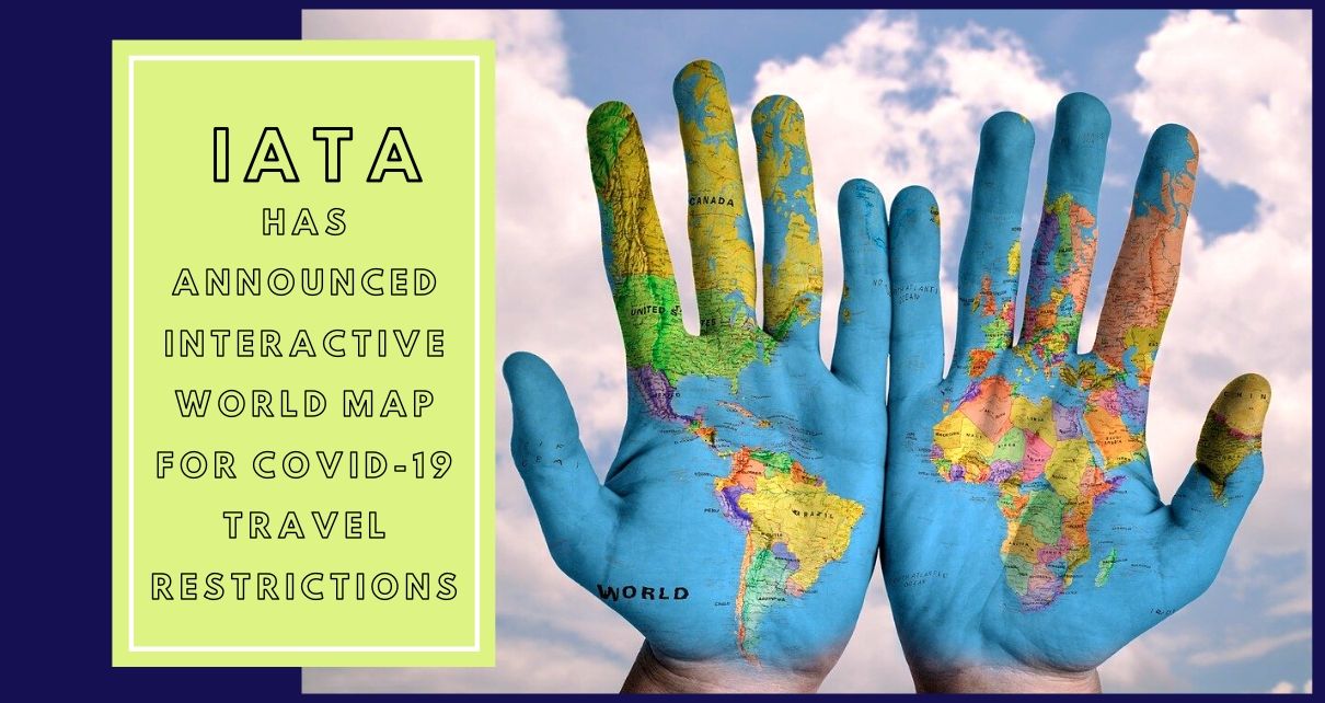 IATA Announced Interactive World Map for Covid-19 Travel Regulations