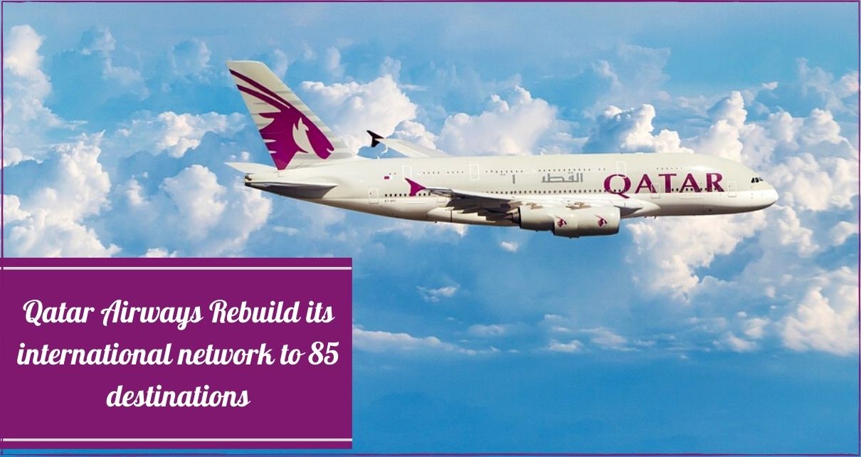 Qatar Airways Increased it’s international network to 85 destinations