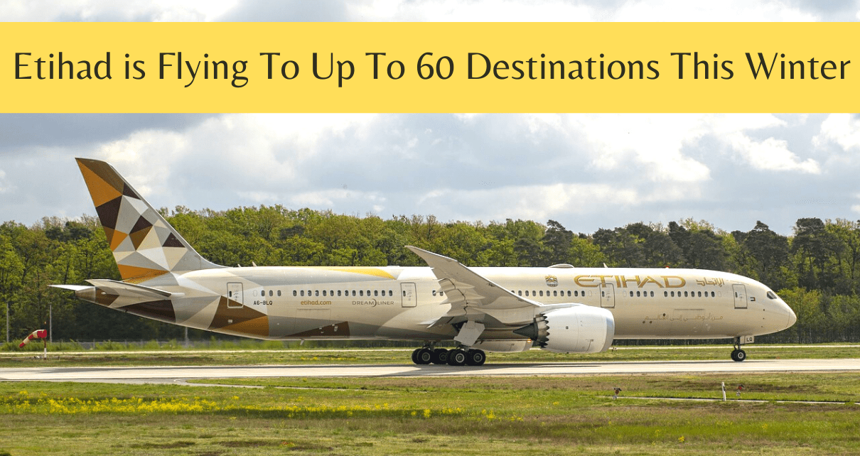 Etihad flying to up to 60 destinations this winter