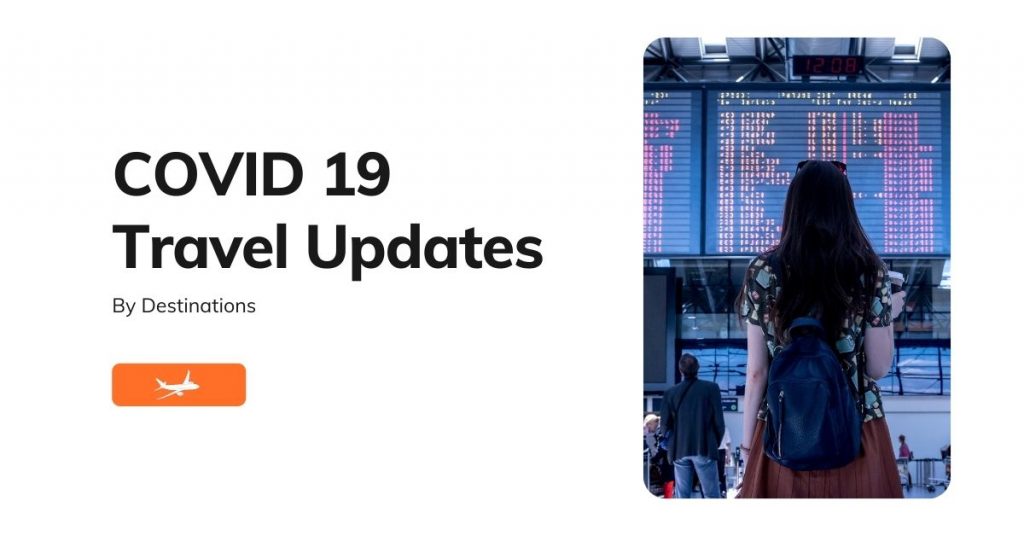 COVID19 Travel Updates and By Destination Travel Guzs
